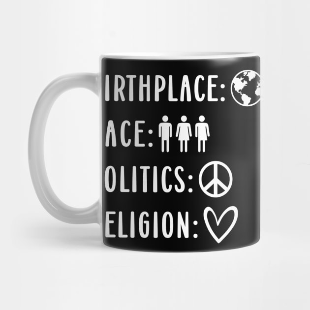 Birthplace: Earth Race: Human Politics: Freedom Religion: Love Statement For Human Values by FloraLi